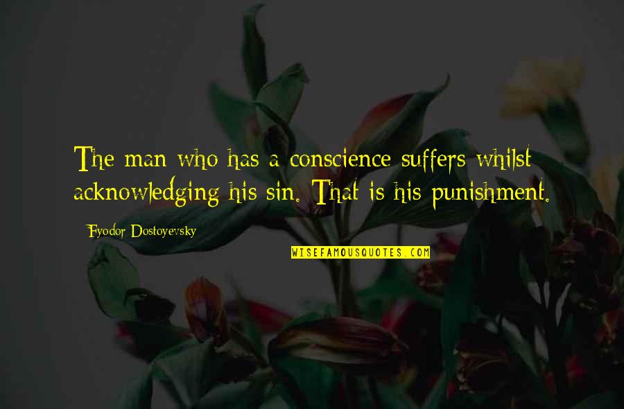 Jamu Quotes By Fyodor Dostoyevsky: The man who has a conscience suffers whilst