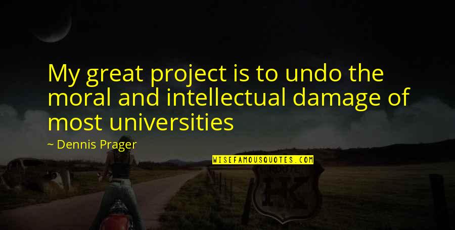 Jamvhille Sebastian Quotes By Dennis Prager: My great project is to undo the moral