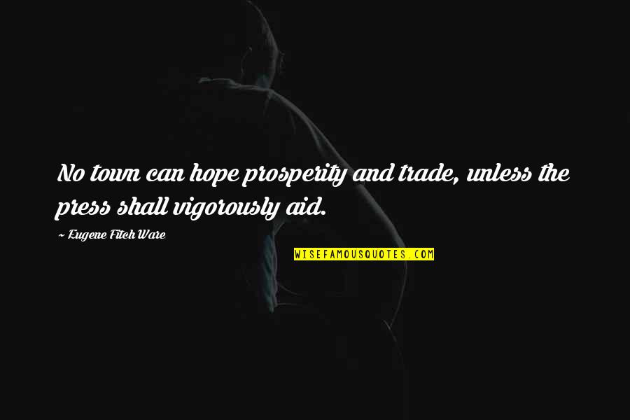 Jamyang Khyentse Quotes By Eugene Fitch Ware: No town can hope prosperity and trade, unless Jamyang Khyentse Quotes By Eugene Fitch Ware: No town can hope prosperity and trade, unless