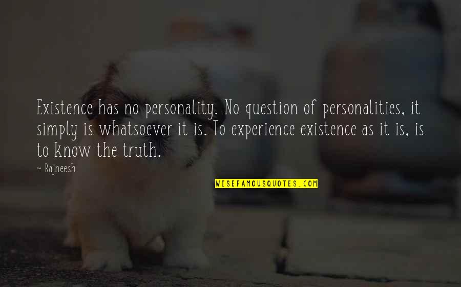 Jamyang Khyentse Quotes By Rajneesh: Existence has no personality. No question of personalities,