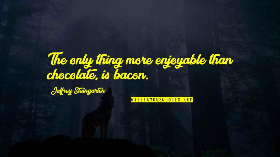 Jan Beatty Quotes By Jeffrey Steingarten: The only thing more enjoyable than chocolate, is