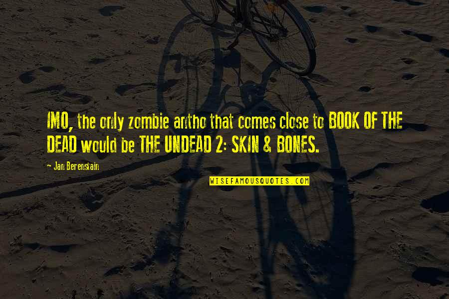 Jan Berenstain Quotes By Jan Berenstain: IMO, the only zombie antho that comes close