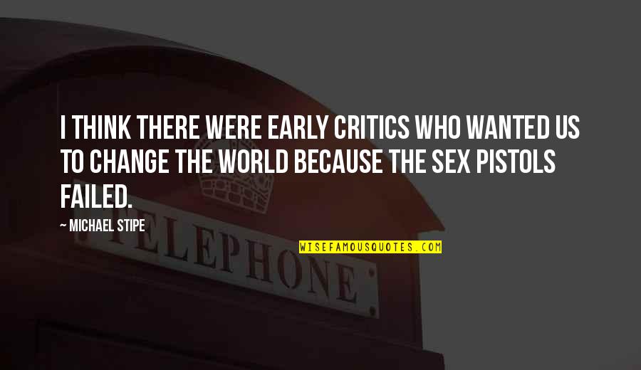 Jan Berenstain Quotes By Michael Stipe: I think there were early critics who wanted