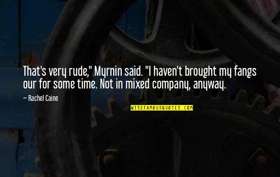 Jan Berenstain Quotes By Rachel Caine: That's very rude," Myrnin said. "I haven't brought