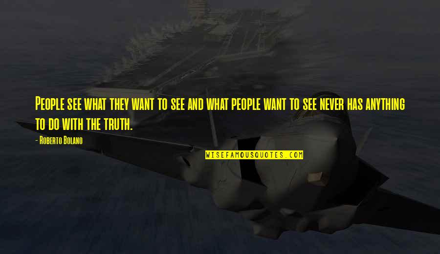 Jan Blaustone Quotes By Roberto Bolano: People see what they want to see and