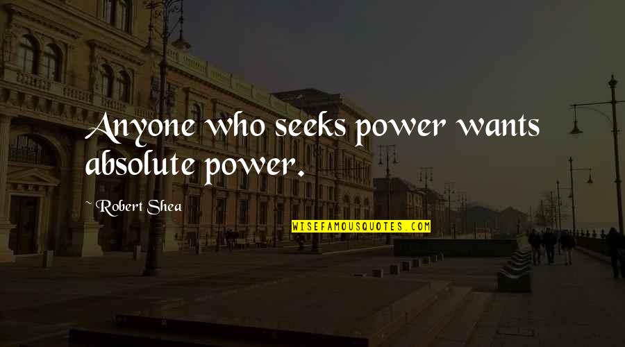 Jan Brady Middle Child Quotes By Robert Shea: Anyone who seeks power wants absolute power. Jan Brady Middle Child Quotes By Robert Shea: Anyone who seeks power wants absolute power.