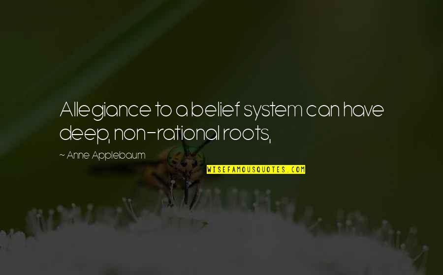 Jan Carlzon Moments Of Truth Quotes By Anne Applebaum: Allegiance to a belief system can have deep,