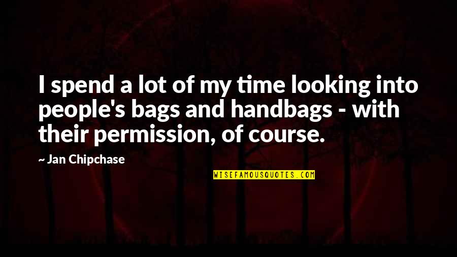 Jan Chipchase Quotes By Jan Chipchase: I spend a lot of my time looking