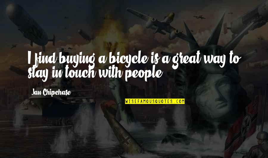 Jan Chipchase Quotes By Jan Chipchase: I find buying a bicycle is a great