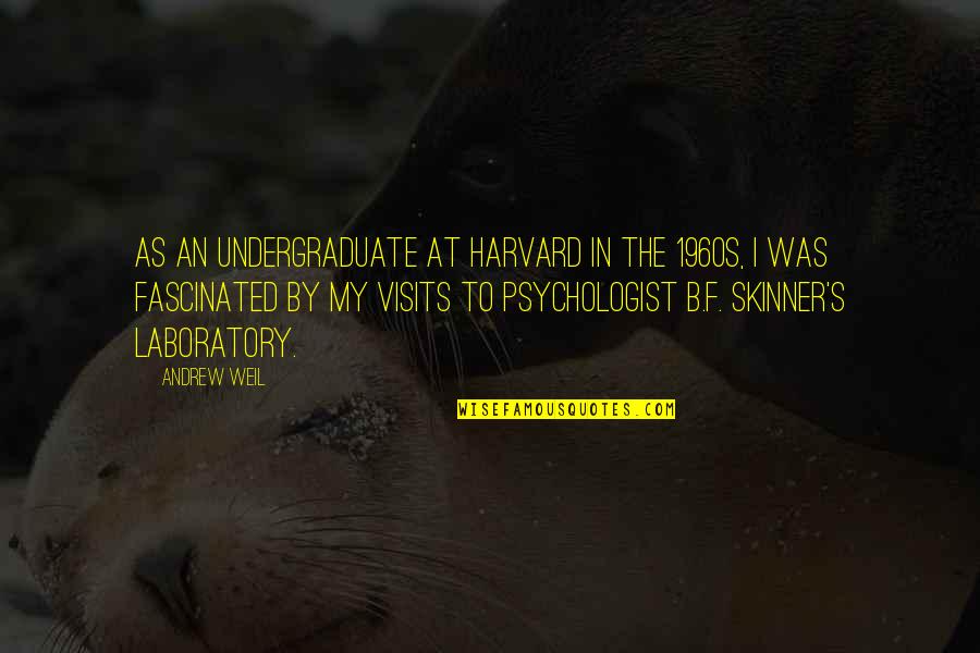 Jan Chozen Bays Quotes By Andrew Weil: As an undergraduate at Harvard in the 1960s, Jan Chozen Bays Quotes By Andrew Weil: As an undergraduate at Harvard in the 1960s,