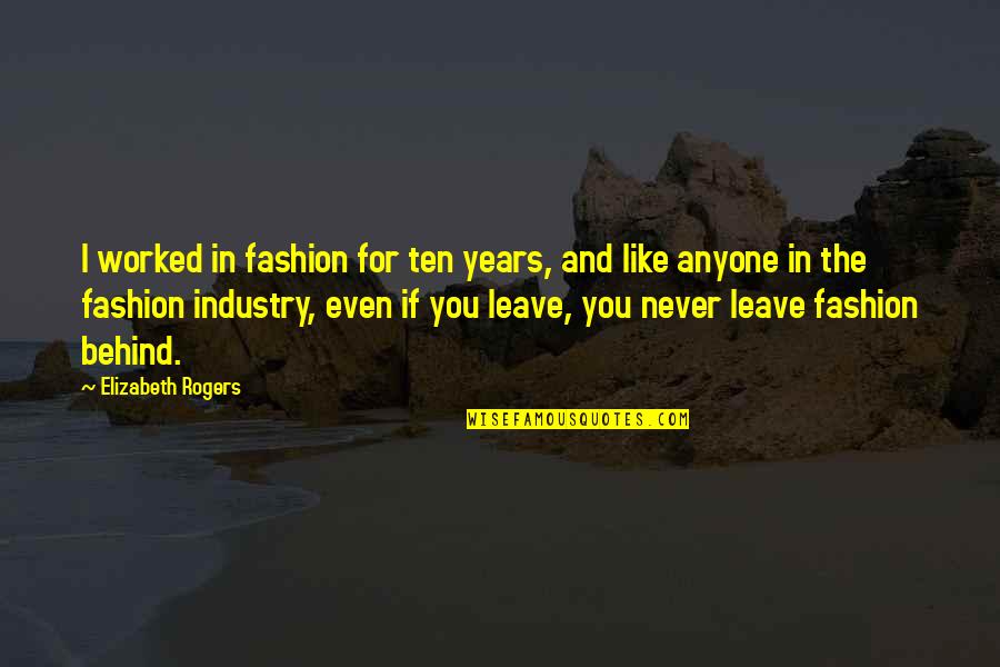 Jan Chozen Bays Quotes By Elizabeth Rogers: I worked in fashion for ten years, and Jan Chozen Bays Quotes By Elizabeth Rogers: I worked in fashion for ten years, and