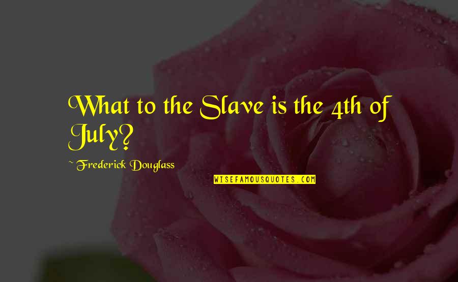 Jan Cremer Quotes By Frederick Douglass: What to the Slave is the 4th of