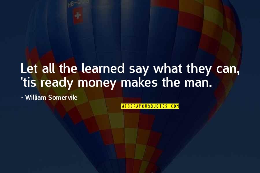 Jan Dhan Yojna Quotes By William Somervile: Let all the learned say what they can,