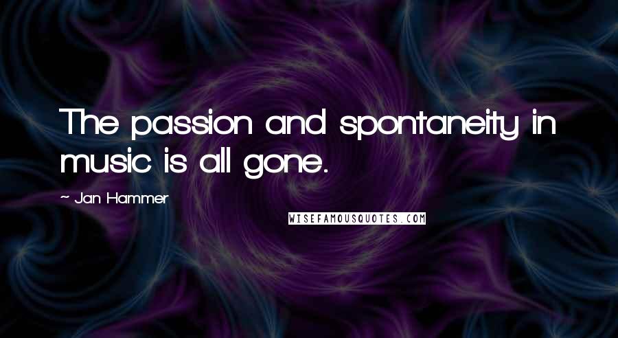 Jan Hammer quotes: The passion and spontaneity in music is all gone.