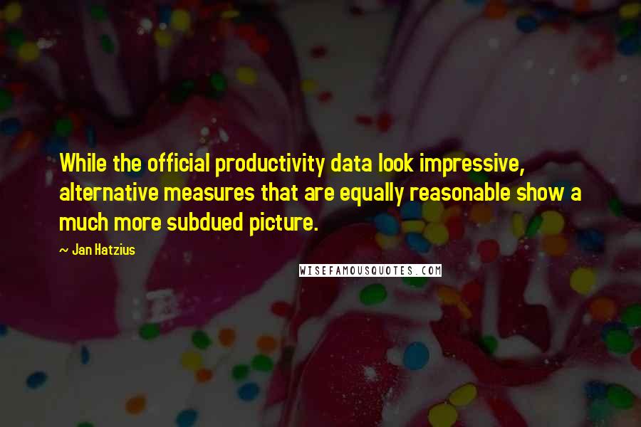 Jan Hatzius quotes: While the official productivity data look impressive, alternative measures that are equally reasonable show a much more subdued picture.