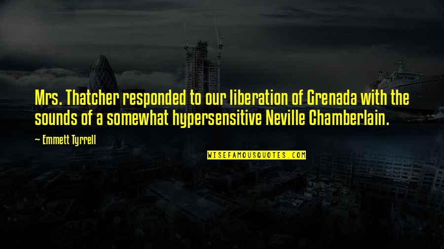 Jan Hendrik Hofmeyr Quotes By Emmett Tyrrell: Mrs. Thatcher responded to our liberation of Grenada