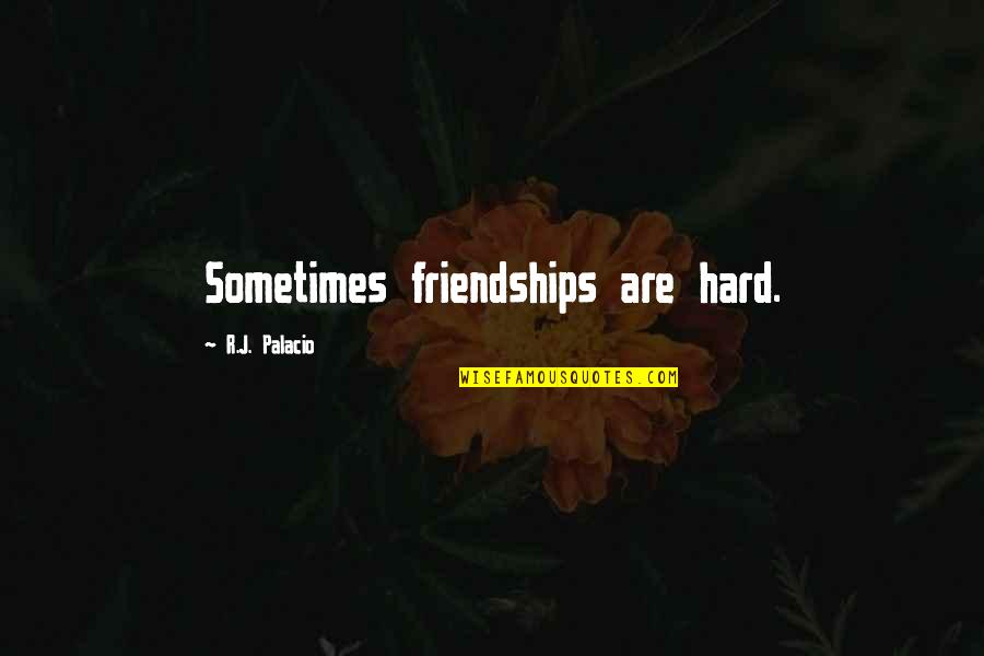 Jan Huss Quotes By R.J. Palacio: Sometimes friendships are hard. Jan Huss Quotes By R.J. Palacio: Sometimes friendships are hard.