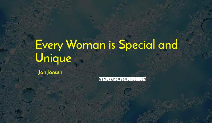 Jan Jansen quotes: Every Woman is Special and Unique