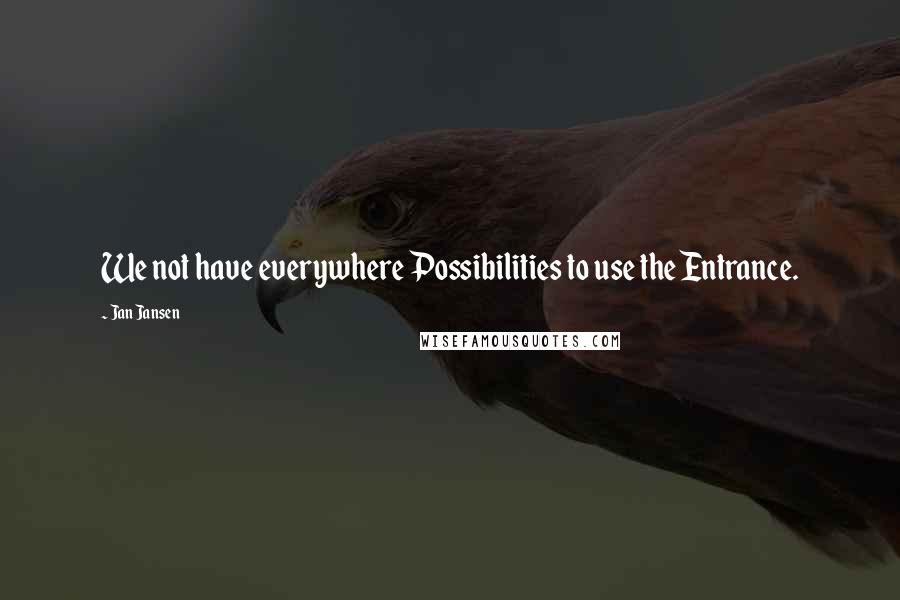 Jan Jansen quotes: We not have everywhere Possibilities to use the Entrance.