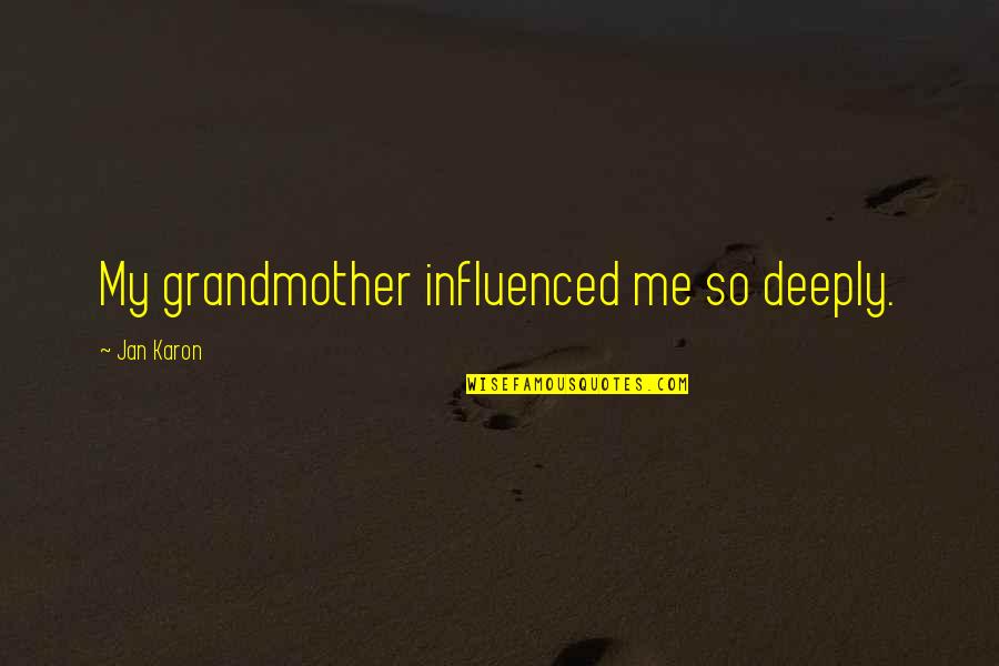 Jan Karon Quotes By Jan Karon: My grandmother influenced me so deeply.