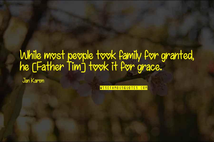 Jan Karon Quotes By Jan Karon: While most people took family for granted, he