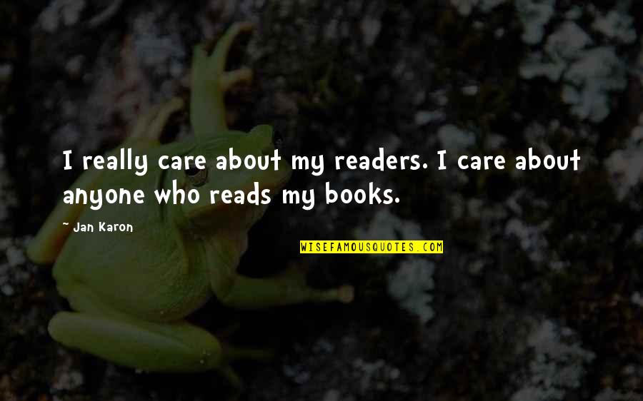 Jan Karon Quotes By Jan Karon: I really care about my readers. I care