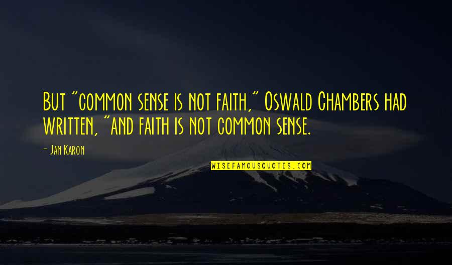 Jan Karon Quotes By Jan Karon: But "common sense is not faith," Oswald Chambers Jan Karon Quotes By Jan Karon: But "common sense is not faith," Oswald Chambers