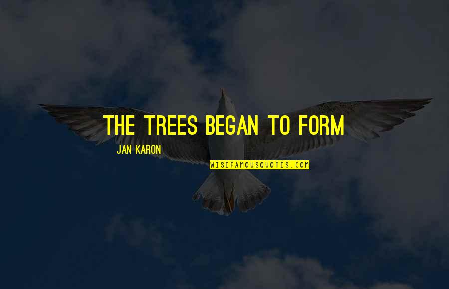 Jan Karon Quotes By Jan Karon: the trees began to form Jan Karon Quotes By Jan Karon: the trees began to form