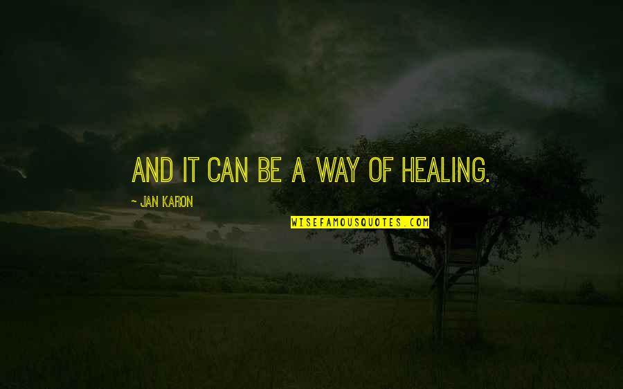 Jan Karon Quotes By Jan Karon: And it can be a way of healing.