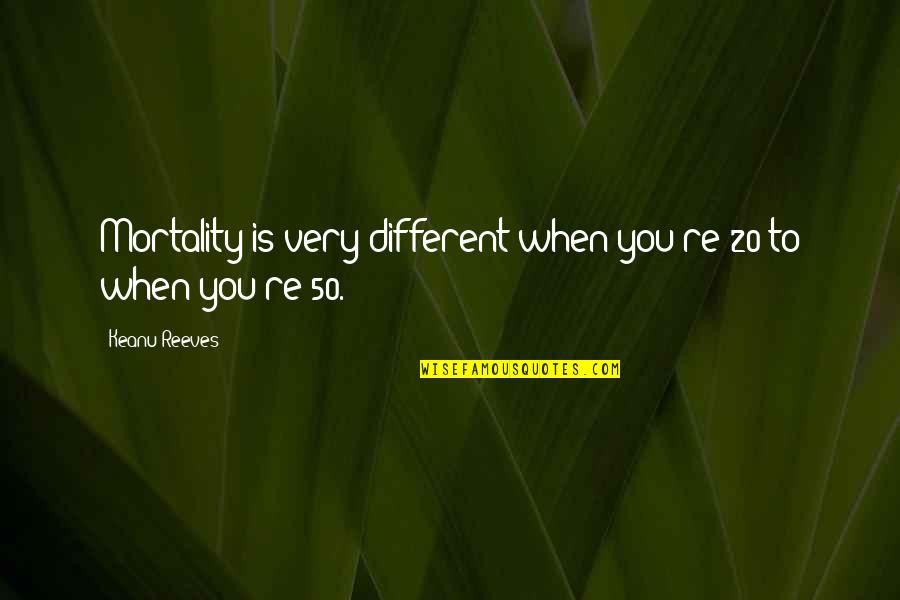 Jan Kott Quotes By Keanu Reeves: Mortality is very different when you're 20 to