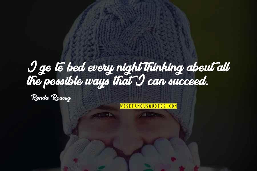 Jan Kott Quotes By Ronda Rousey: I go to bed every night thinking about