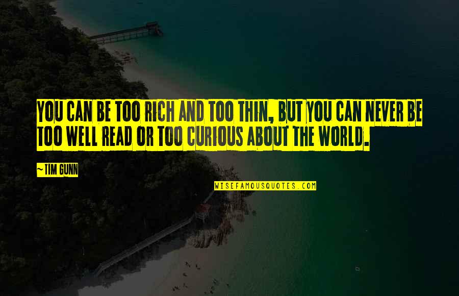 Jan Koum Quotes By Tim Gunn: You can be too rich and too thin, Jan Koum Quotes By Tim Gunn: You can be too rich and too thin,