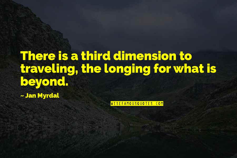 Jan Myrdal Quotes By Jan Myrdal: There is a third dimension to traveling, the