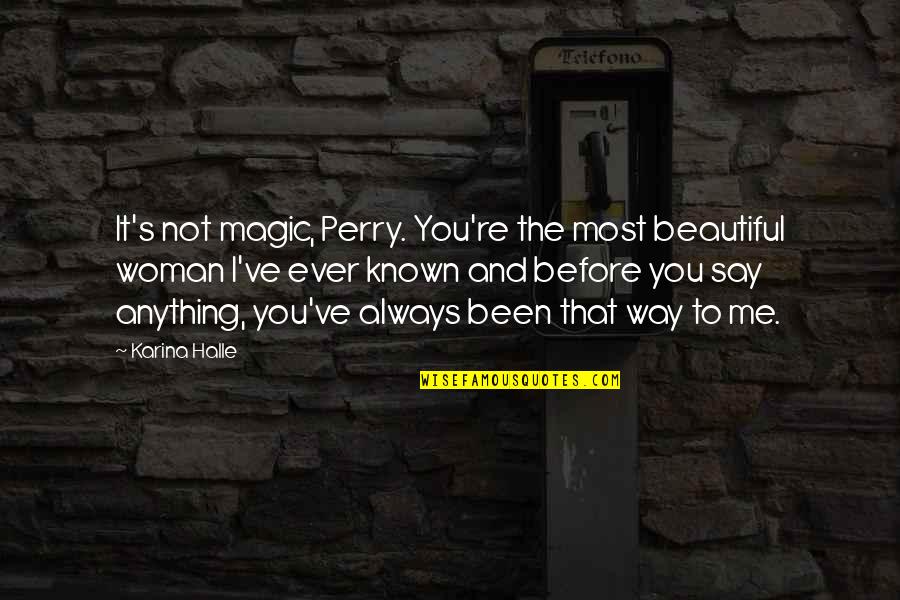 Jan Myrdal Quotes By Karina Halle: It's not magic, Perry. You're the most beautiful