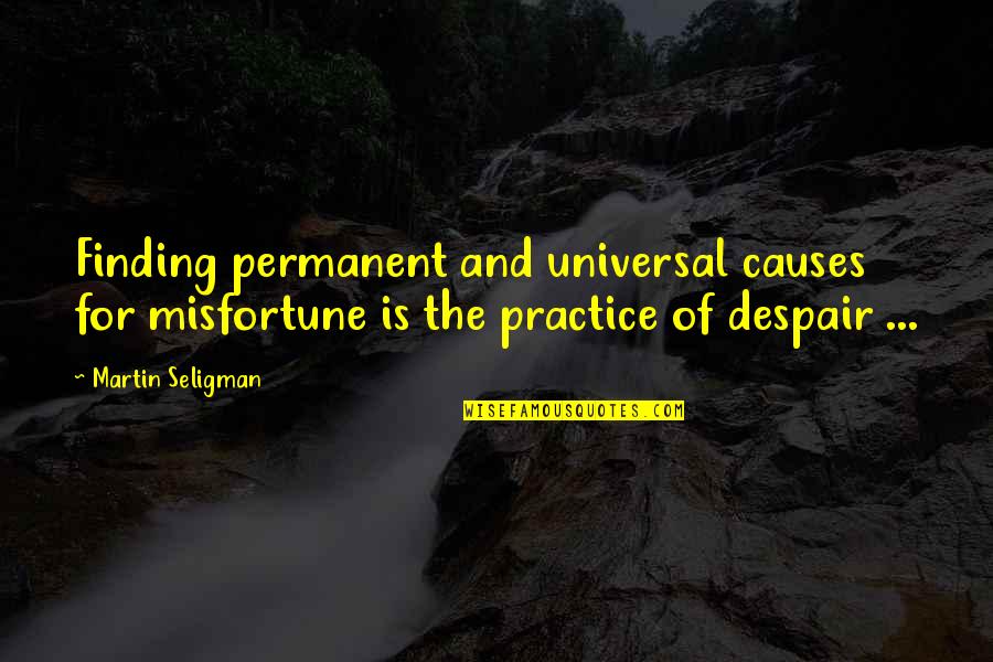 Jan Myrdal Quotes By Martin Seligman: Finding permanent and universal causes for misfortune is