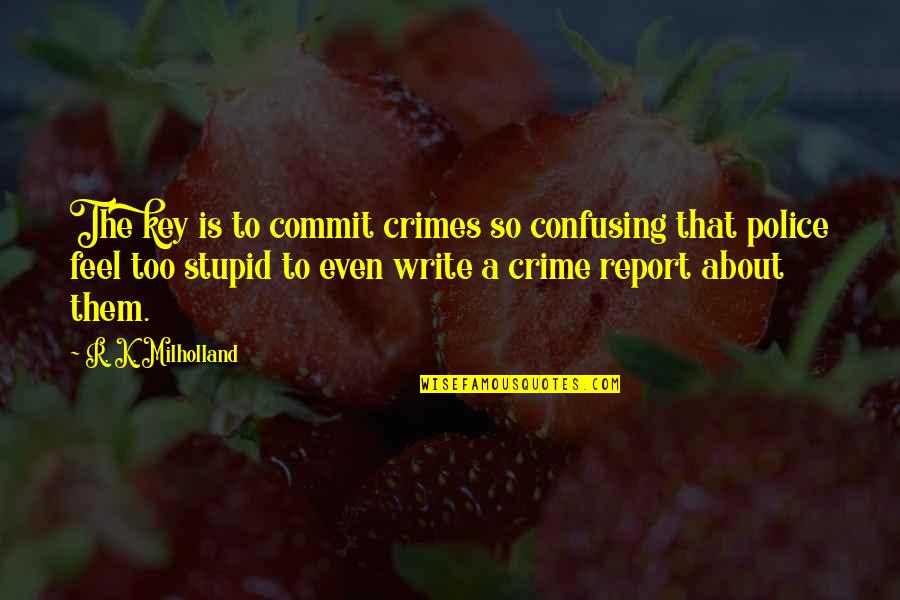 Jan Oort Famous Quotes By R. K. Milholland: The key is to commit crimes so confusing Jan Oort Famous Quotes By R. K. Milholland: The key is to commit crimes so confusing