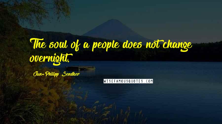 Jan-Philipp Sendker quotes: The soul of a people does not change overnight.