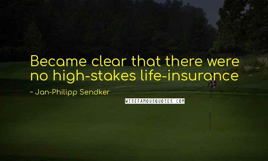 Jan-Philipp Sendker quotes: Became clear that there were no high-stakes life-insurance