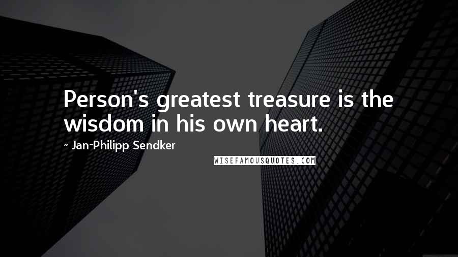 Jan-Philipp Sendker quotes: Person's greatest treasure is the wisdom in his own heart.