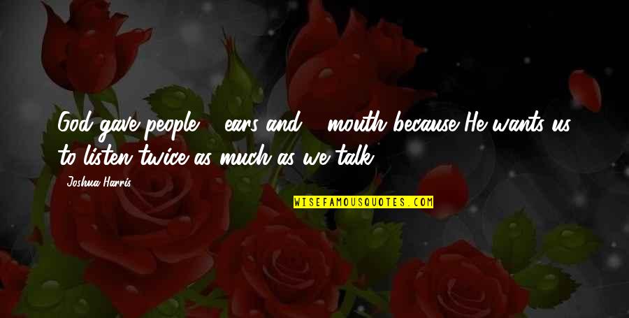 Jan Pro Quotes By Joshua Harris: God gave people 2 ears and 1 mouth Jan Pro Quotes By Joshua Harris: God gave people 2 ears and 1 mouth