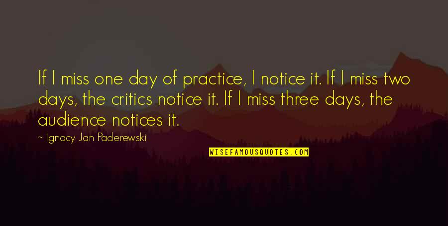 Jan Quotes By Ignacy Jan Paderewski: If I miss one day of practice, I