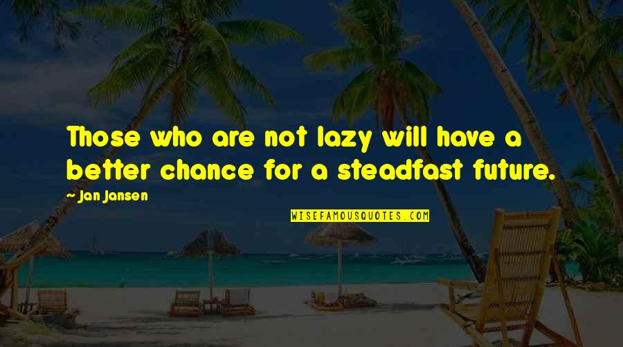 Jan Quotes By Jan Jansen: Those who are not lazy will have a
