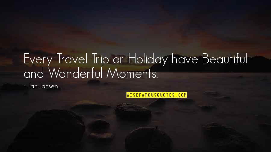 Jan Quotes By Jan Jansen: Every Travel Trip or Holiday have Beautiful and