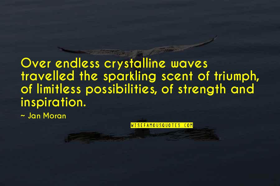 Jan Quotes By Jan Moran: Over endless crystalline waves travelled the sparkling scent