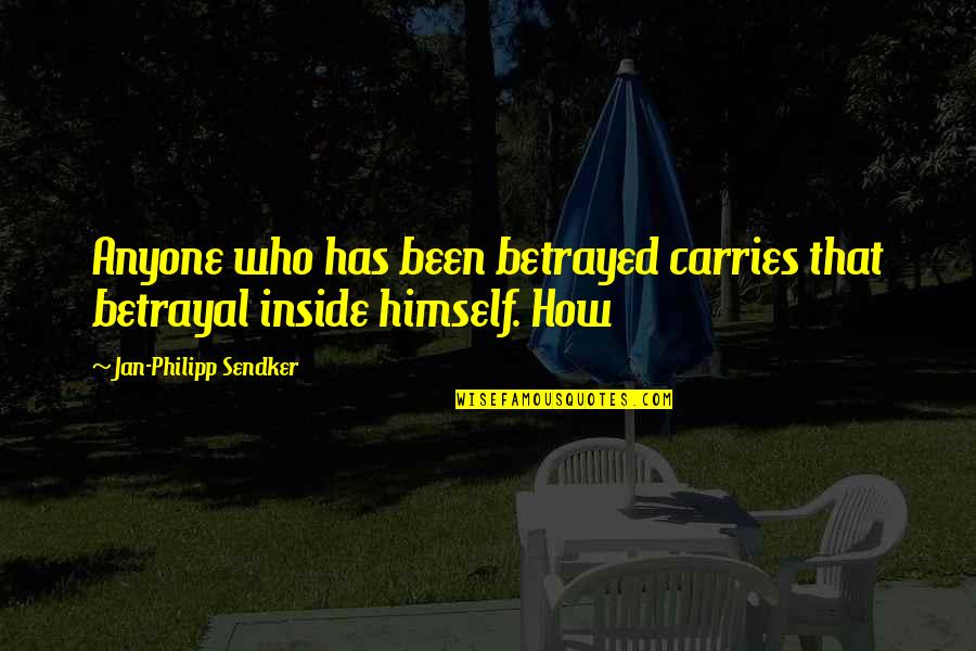 Jan Quotes By Jan-Philipp Sendker: Anyone who has been betrayed carries that betrayal
