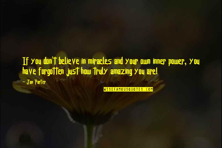 Jan Quotes By Jan Porter: If you don't believe in miracles and your