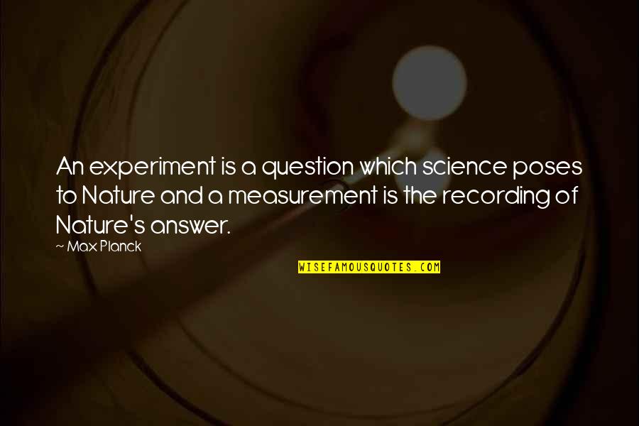 Jan Schakowsky Quotes By Max Planck: An experiment is a question which science poses