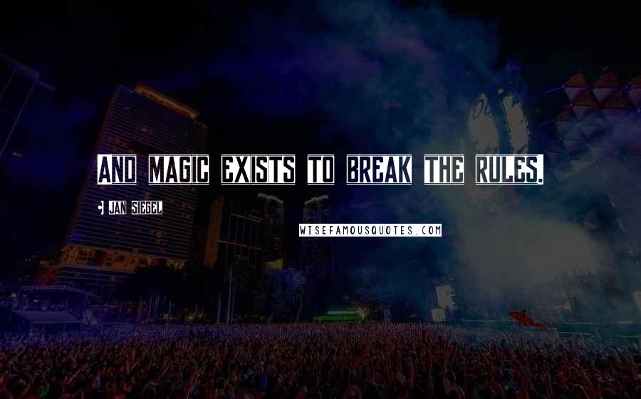 Jan Siegel quotes: And magic exists to break the rules.