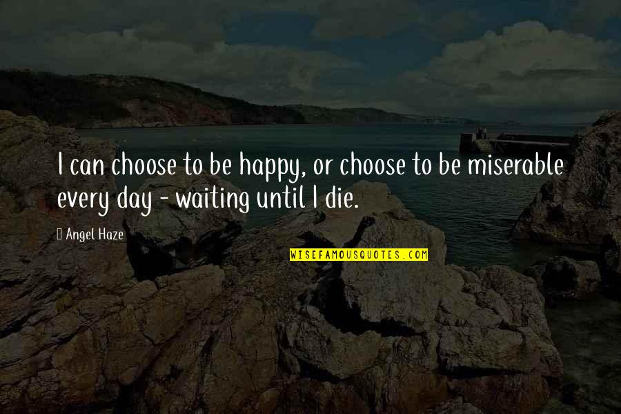 Jan Spiller Quotes By Angel Haze: I can choose to be happy, or choose