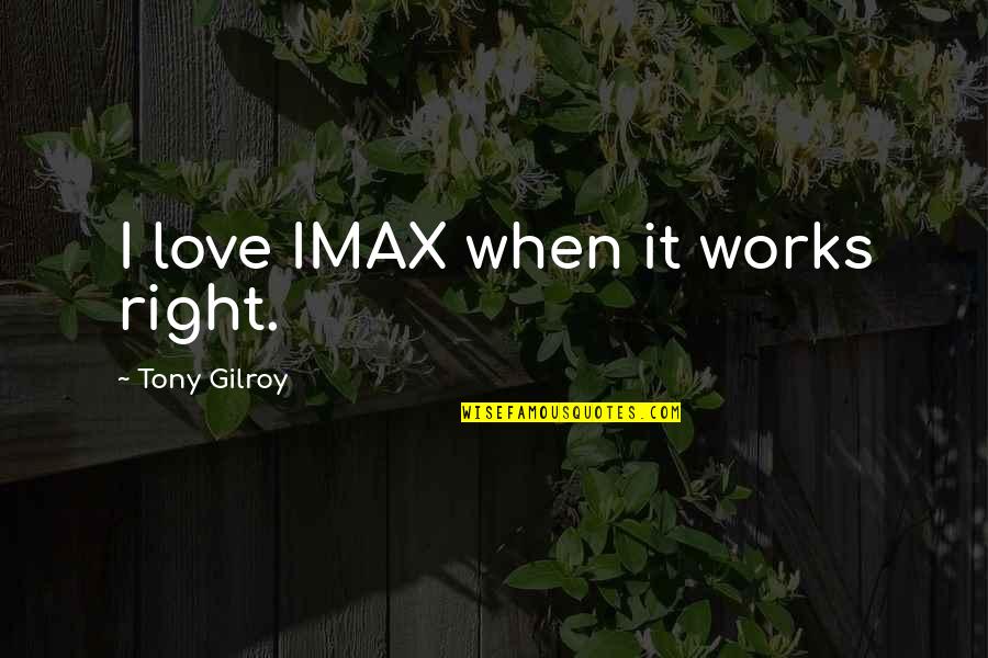 Jan Spiller Quotes By Tony Gilroy: I love IMAX when it works right.